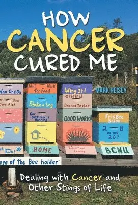 Mark Heisey - How Cancer Cured Me, Inbunden. Tillgänglighet: Lägg i varukorg