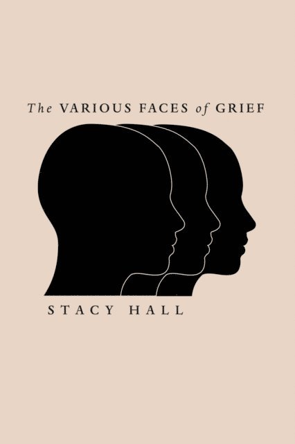 Stacy Hall - Various Faces of Grief, E-bok