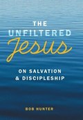 Unfiltered Jesus on Salvation & Discipleship