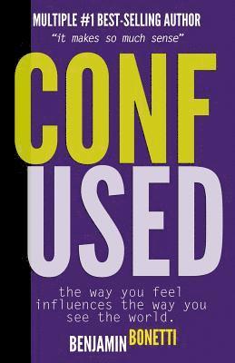 Benjamin P. Bonetti - Confused? - The Way You Feel Influences The Way You See The World.: It Makes So Much Sense, Häftad. Tillgänglighet: Lägg i varukorg