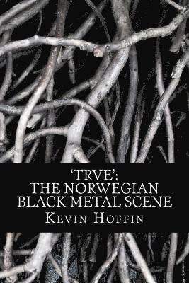 Kevin Hoffin - 'trve': The Norwegian Black Metal Scene: A Subcultural Study of Transgression through Music, Häftad. Tillgänglighet: Lägg i varukorg