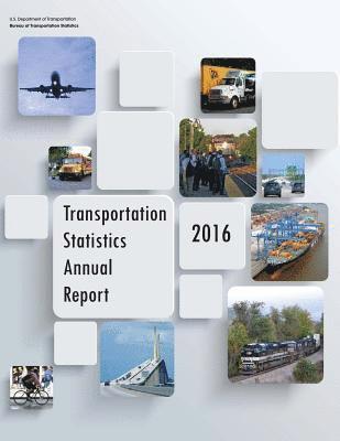 Bureau Of Transportation Statistics, U. S. Department of Transportation - Transportation Statistics Annual Report: 2016, Häftad. Tillgänglighet: Lägg i varukorg