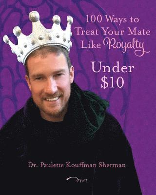 Paulette Kouffman Sherman - 100 Ways to Treat Your Mate Like Royalty: Under $10, Häftad. Tillgänglighet: Lägg i varukorg