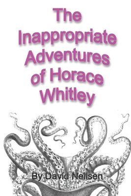 David Neilsen - The Inappropriate Adventures of Horace Whitley, Häftad. Tillgänglighet: Lägg i varukorg