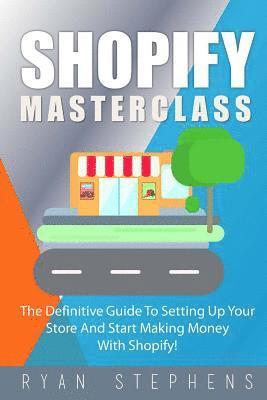 Ryan Stephens - Shopify: Shopify MasterClass: The Definitive Guide To Setting Up Your Store And Start Making Money With Shopify, Häftad. Tillgänglighet: Lägg i varukorg