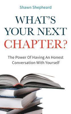 Shawn Shepheard - What's Your Next Chapter?: The Power Of Having An Honest Conversation With Yourself, Häftad. Tillgänglighet: Lägg i varukorg