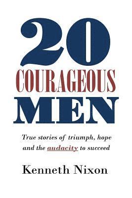 Isaac Wilson, Kenneth Nixon - 20 Courageous Men: True stories of triumph, hope and the audacity to succeed, Häftad. Tillgänglighet: Lägg i varukorg