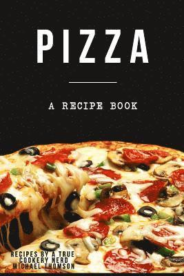 Michael Thomson - Pizza: A cookbook filled with recipes perfect bread, sauce and toppings: A cookbook full of delicious pizza recipes, Häftad