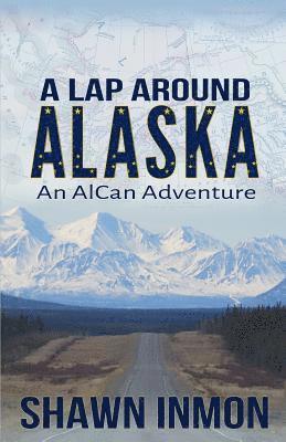 Shawn Inmon - A Lap Around Alaska: An AlCan Adventure, Häftad. Tillgänglighet: Lägg i varukorg