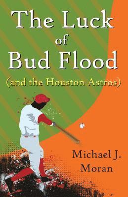 Michael J. Moran - The Luck of Bud Flood: (and the Houston Astros), Häftad. Tillgänglighet: Lägg i varukorg