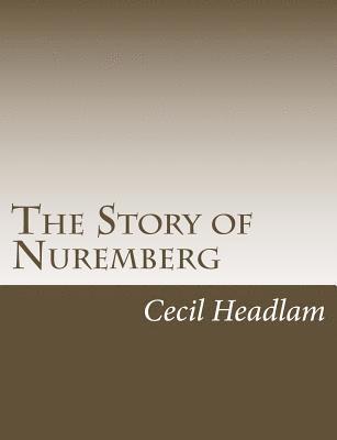 Cecil Headlam - The Story of Nuremberg, Häftad. Tillgänglighet: Lägg i varukorg