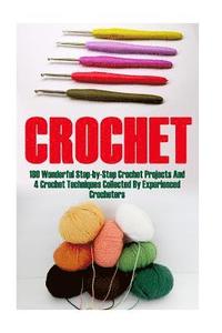 Crochet Bundle 17 In 1: 180 Wonderful Step-by-Step Crochet Projects And 4 Crochet Techniques Collected By Experienced Crocheters: (Crochet Pat