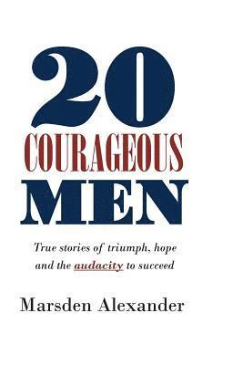 Isaac Wilson, Marsden Alexander - 20 Courageous Men: True stories of triumph, hope and the audacity to succeed, Häftad. Tillgänglighet: Lägg i varukorg
