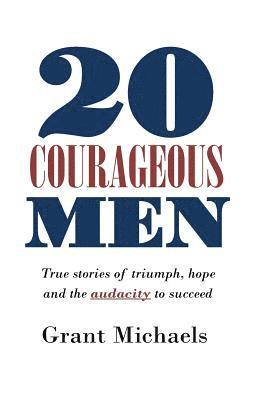 Isaac Wilson, Grant Michaels - 20 Courageous Men: True stories of triumph, hope and the audacity to succeed, Häftad. Tillgänglighet: Lägg i varukorg