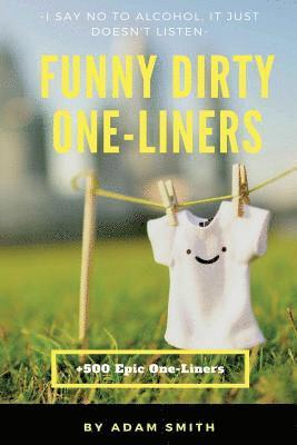 Adam Smith - Funny Dirty One-Liners (Best One-Liners, Jokes, Dirty Jokes, Jokes for Adults), Häftad