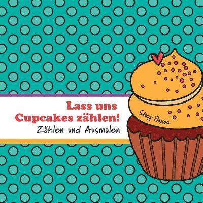 Stacy Brown - Lass uns Cupcakes zählen!: Zählen und Ausmalen, Häftad. Tillgänglighet: Lägg i varukorg