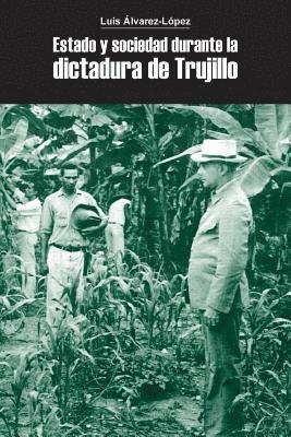Luis Alvarez-Lopez - Estado y sociedad durante la dictadura de Trujillo, Häftad. Tillgänglighet: Lägg i varukorg