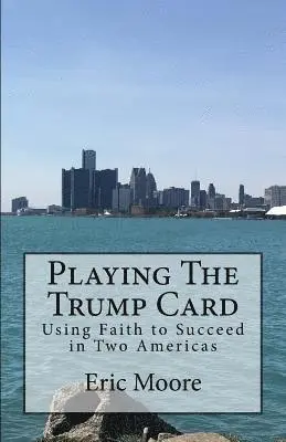 Eric Moore - Playing The Trump Card: Using Faith to Succeed in Two Americas, Häftad. Tillgänglighet: Lägg i varukorg