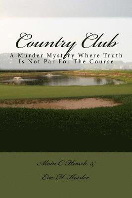 Eric H. Kessler, Alvin C. Hirsch - Country Club: A Murder Mystery Where Truth Is Not Par For The Course, Häftad. Tillgänglighet: Lägg i varukorg