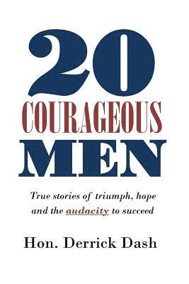 Isaac Wilson, Derrick Dash - 20 Courageous Men: True stories of triumph, hope and the audacity to succeed, Häftad. Tillgänglighet: Lägg i varukorg