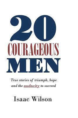 Isaac Wilson - 20 Courageous Men: True stories of triumph, hope and the audacity to succeed, Häftad. Tillgänglighet: Lägg i varukorg