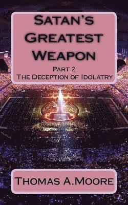 Liz Moye Moore, Thomas a. Moore - Satan's Greatest Weapon: part 2 The Deception of Idolatry, Häftad. Tillgänglighet: Lägg i varukorg