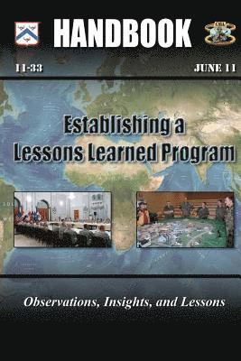 Center For Army Lessons Learned, U. S. Army Combined Arms Center - Establishing a Lessons Learned Program: Observations, Insights, and Lessons, Häftad