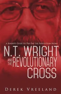 Derek Vreeland - N.T. Wright and the Revolutionary Cross: A Reader's Guide to The Day the Revolution Began, Häftad. Tillgänglighet: Lägg i varukorg