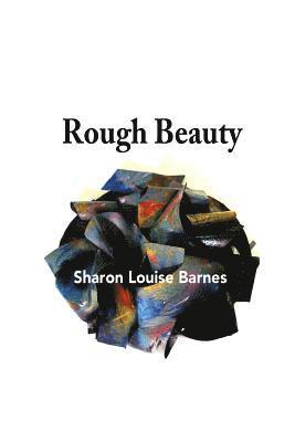 Sharon L. Barnes - Rough Beauty: Sharon Louise Barnes, Häftad