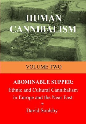 David Soulsby - Human Cannibalism Volume Two: Abominable Supper: Ethnic and Cultural Cannibalism in Europe and the Near East, Häftad. Tillgänglighet: Lägg i varukorg