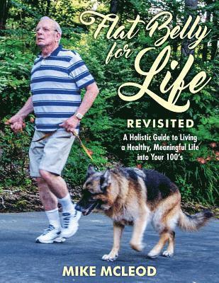Mike McLeod - Flat Belly for Life Revisited: A Holistic Guide to Living a Healthy, Meaningful Life into Your 100's, Häftad. Tillgänglighet: Lägg i varukorg