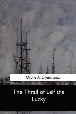 Ottilie A. Liljencrantz - The Thrall of Leif the Lucky, Häftad. Tillgänglighet: Lägg i varukorg