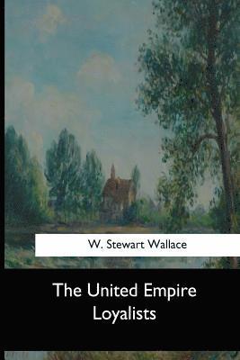 W. Stewart Wallace - The United Empire Loyalists, Häftad. Tillgänglighet: Lägg i varukorg