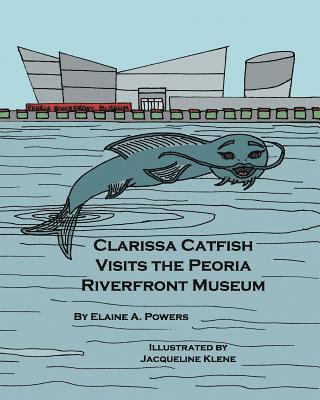Elaine a. Powers - Clarissa Catfish Visits the Peoria Riverfront Museum, Häftad. Tillgänglighet: Lägg i varukorg