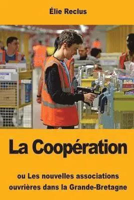 Élie Reclus - La Coopération: ou Les nouvelles associations ouvrières dans la Grande-Bretagne, Häftad. Tillgänglighet: Lägg i varukorg