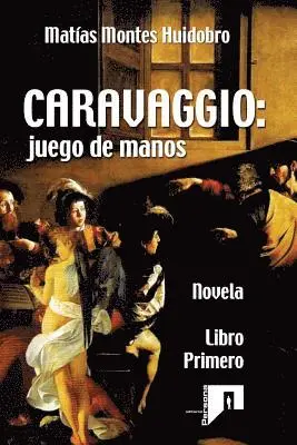 Matias Montes Huidobro - Caravaggio: juego de manos: Novela. Libro primero, Häftad. Tillgänglighet: Lägg i varukorg