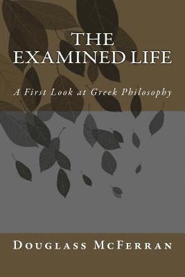 Douglass McFerran - The Examined Life: A First Look at Greek Philosophy, Häftad. Tillgänglighet: Lägg i varukorg
