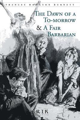 Frances Hodgson Burnett - The Dawn of a To-morrow & A Fair Barbarian: Illustrated, Häftad. Tillgänglighet: Lägg i varukorg