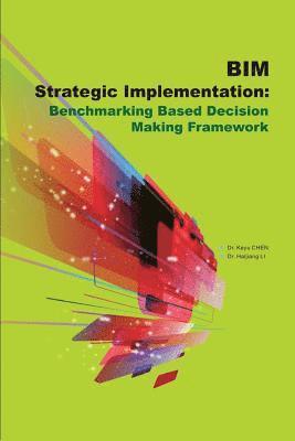 Haijiang Li - BIM Strategic Implementation: Benchmarking Based Decision Making Framework, Häftad