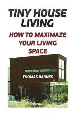 Thomas Barnes - Tiny House Living: How To Maximaze Your Living Space, Häftad. Tillgänglighet: Lägg i varukorg