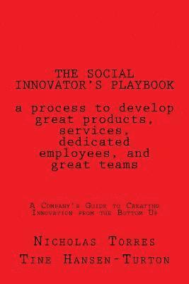 Tine Hansen Turton, Nicholas D. Torres - The Social Innovator's Playbook: a process to develop great products and services, dedicated employees, and great teams.: A Company's Guide to Creatin, Häftad. Tillgänglighet: Lägg i varukorg