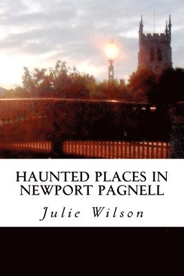 Julie Wilson - Haunted Places in Newport Pagnell, Häftad. Tillgänglighet: Lägg i varukorg