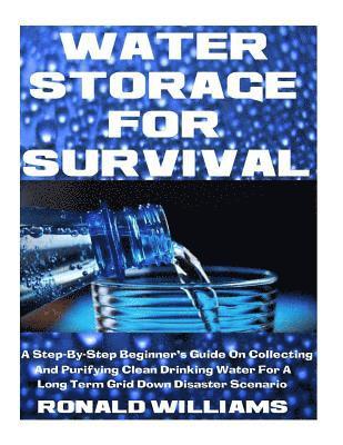 Ronald Williams - Water Storage For Survival: A Step-By-Step Beginner's Guide On Collecting and Purifying Clean Drinking Water For A Long Term Grid Down Disaster Scenar, Häftad. Tillgänglighet: Lägg i varukorg