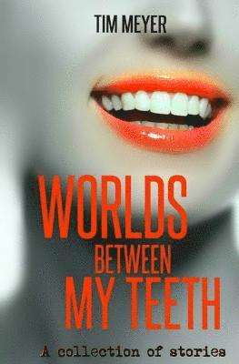 Tim Meyer - Worlds Between My Teeth, Häftad. Tillgänglighet: Lägg i varukorg