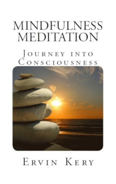 Ervin Kery - Mindfulness Meditation: Journey into Consciousness, Häftad. Tillgänglighet: Lägg i varukorg