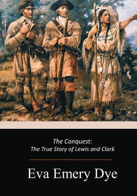 Eva Emery Dye - The Conquest: The True Story of Lewis and Clark, Häftad. Tillgänglighet: Lägg i varukorg