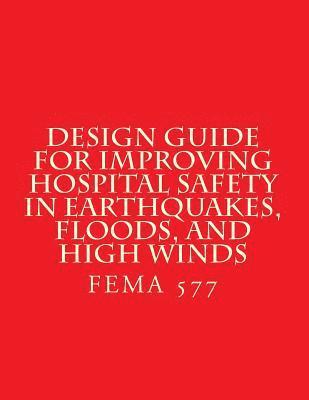 Department of Homeland Security - Design Guide for Improving Hospital Safety in Earthquakes, Floods, and High Wind: FEMA 577 / June 2007, Häftad. Tillgänglighet: Lägg i varukorg