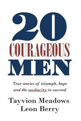 Leon Berry, Isaac Wilson - 20 Courageous Men: True stories of triumph, hope and the audacity to succeed, Häftad. Tillgänglighet: Lägg i varukorg
