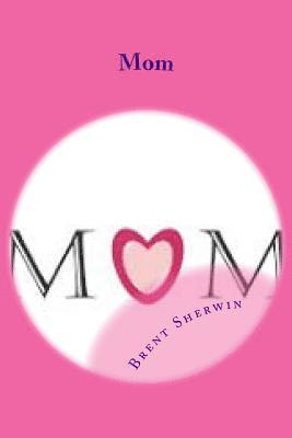 Sandy Sherwin, Brent Mitchell Sherwin - Mom: Men are what their mothers made them, Häftad