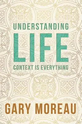Gary Moreau - Understanding Life: : Context is Everything, Häftad. Tillgänglighet: Lägg i varukorg